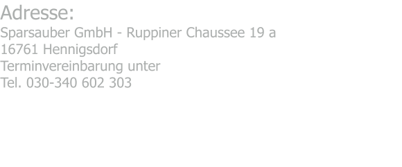 Adresse: Sparsauber GmbH - Ruppiner Chaussee 19 a  16761 Hennigsdorf Terminvereinbarung unter Tel. 030-340 602 303